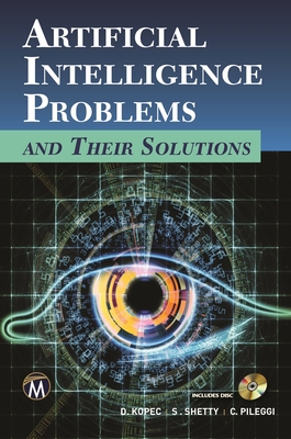 Artificial Intelligence Problems and Their Solutions - Kopec, Danny, and Shetty, Shweta, and Pileggi, Christopher