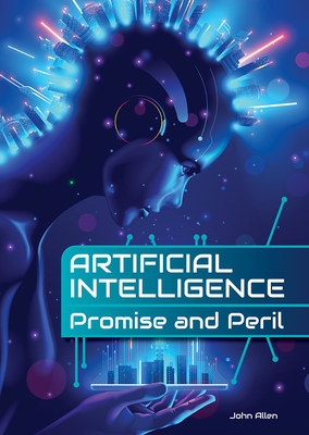 Artificial Intelligence: Promise and Peril - Allen, John