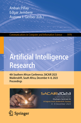 Artificial Intelligence Research: 4th Southern African Conference, SACAIR 2023, Muldersdrift, South Africa, December 4-8, 2023, Proceedings - Pillay, Anban (Editor), and Jembere, Edgar (Editor), and J. Gerber, Aurona (Editor)