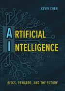 Artificial Intelligence: Risks, Rewards, and the Future