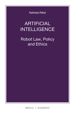 Artificial Intelligence: Robot Law, Policy and Ethics - Rb, Nathalie