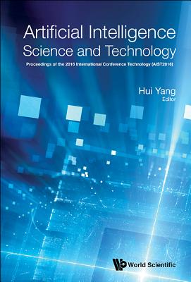 Artificial Intelligence Science and Technology - Proceedings of the 2016 International Conference (Aist2016) - Yang, Hui (Editor)