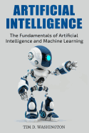 Artificial Intelligence: The Fundamentals of Artificial Intelligence and Machine Learning