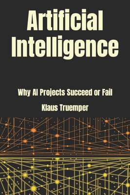 Artificial Intelligence: Why AI Projects Succeed Or Fail - Truemper, Klaus