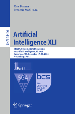 Artificial Intelligence XLI: 44th SGAI International Conference on Artificial Intelligence, AI 2024, Cambridge, UK, December 17-19, 2024, Proceedings, Part I - Bramer, Max (Editor), and Stahl, Frederic (Editor)