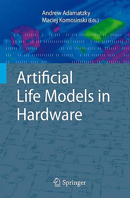 Artificial Life Models in Hardware - Adamatzky, Andrew (Editor), and Komosinski, Maciej (Editor)