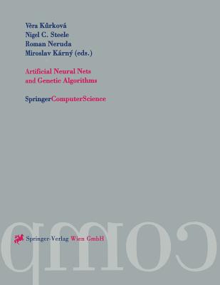 Artificial Neural Nets and Genetic Algorithms: Proceedings of the International Conference in Prague, Czech Republic, 2001 - Kurkova, Vera (Editor), and Steele, Nigel C (Editor), and Neruda, Roman (Editor)