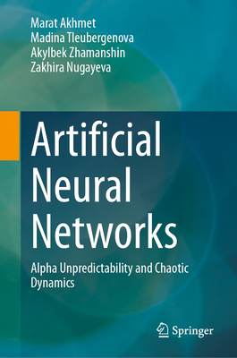 Artificial Neural Networks: Alpha Unpredictability and Chaotic Dynamics - Akhmet, Marat, and Tleubergenova, Madina, and Zhamanshin, Akylbek