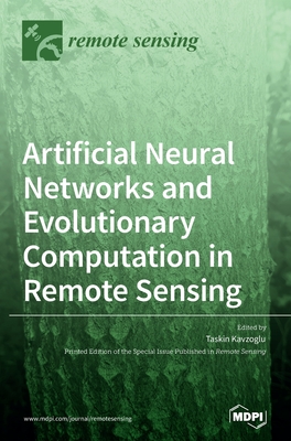 Artificial Neural Networks and Evolutionary Computation in Remote Sensing - Kavzoglu, Taskin (Guest editor)