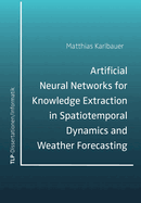 Artificial Neural Networks for Knowledge Extraction in Spatiotemporal Dynamics and Weather Forecasting