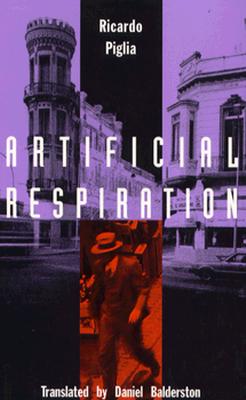 Artificial Respiration - Piglia, Ricardo, and Balderston, Daniel (Translated by)