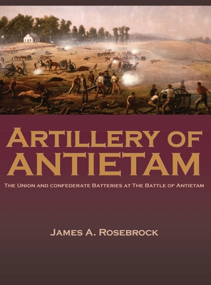 Artillery of Antietam - Rosebrock, James A