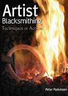Artist Blacksmithing: Techniques in Action