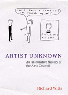 Artist Unknown: Alternative History of the Arts Council