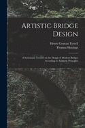 Artistic Bridge Design [microform]: a Systematic Treatise on the Design of Modern Bridges According to Aesthetic Principles