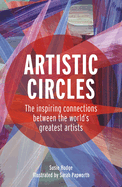 Artistic Circles: The Inspiring Connections Between the World's Greatest Artists