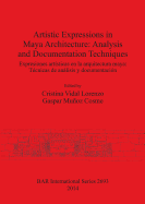 Artistic Expressions in Maya Architecture: Analysis and Documentation Techniques: Expresiones artsticas en la arquitectura maya: Tcnicas de anlisis y documentacin