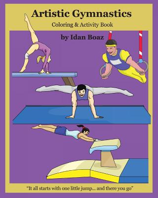 Artistic Gymnastics: Coloring and Activity Book: Gymnasticsis one of Idan's interests. He has authored various of Books which giving to children the values of physical arts. Related themes: "Juggling & Acrobatic Stunts", "Capoeira" etc. (Volume 4) - Boaz, Idan