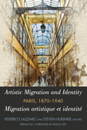 Artistic Migration and Identity in Paris, 1870-1940 / Migration Artistique Et Identit  Paris, 1870-1940