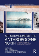 Artistic Visions of the Anthropocene North: Climate Change and Nature in Art