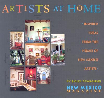 Artists at Home: Inspired Ideas from the Homes of New Mexico Artists - Drabanski, Emily