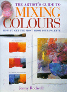 Artist's Guide to Mixing Colours: How to Get the Most from Your Palette