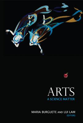 Arts: A Science Matter - Burguete, Maria (Editor), and Lam, Lui (Editor)