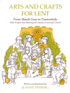 Arts and Crafts for Lent: From Mardi-Gras to Passiontide, with Prayers and Blessings For...