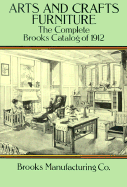 Arts and Crafts Furniture: The Complete Brooks Catalog of 1912 - Brooks Manufacturing Company, and Brooks Manufacturing Co