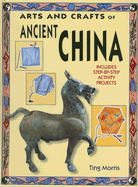 Arts and Crafts of Ancient China - Morris, Ting