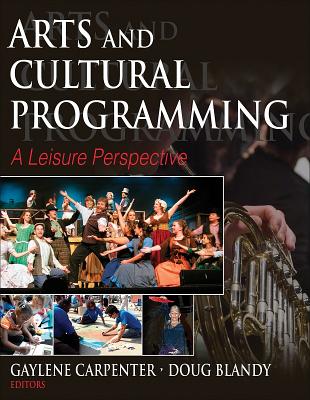 Arts and Cultural Programming: A Leisure Perspective - Carpenter, Gaylene, and Blandy, Doug