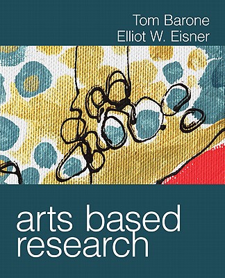 Arts Based Research - Barone, Tom, and Barone, Thomas (Tom) E