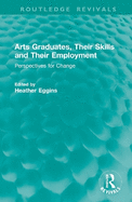 Arts Graduates, Their Skills and Their Employment: Perspectives for Change