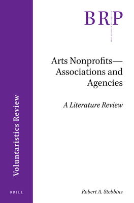 Arts Nonprofits--Associations and Agencies: A Literature Review - Stebbins, Robert A
