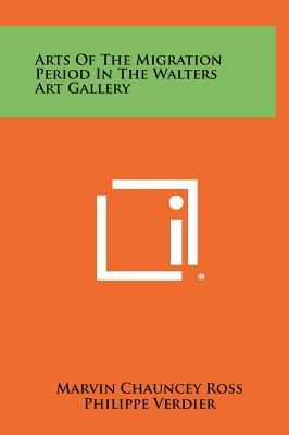 Arts of the Migration Period in the Walters Art Gallery - Ross, Marvin Chauncey, and Verdier, Philippe (Introduction by)