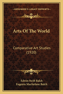 Arts Of The World: Comparative Art Studies (1920)