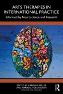 Arts Therapies in International Practice: Informed by Neuroscience and Research