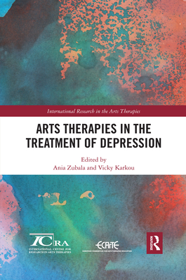 Arts Therapies in the Treatment of Depression - Zubala, Ania (Editor), and Karkou, Vicky (Editor)