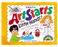 Artstarts for Little Hands: Fun and Discoveries for 3 to 7 Year Olds