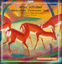 Artur Schnabel: Klavierquintett; Klaviersonate; Lieder - Antonio Pellegrini (violin); Fabio Marano (viola); Irmela Roelcke (piano); Pellegrini-Quartett; Sibylle Kamphues (alto)