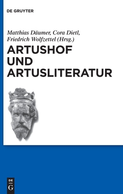 Artushof und Artusliteratur - D?umer, Matthias (Editor), and Dietl, Cora (Editor), and Wolfzettel, Friedrich (Editor)