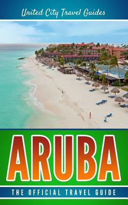 Aruba: The Official Travel Guide - Travel Guides, United City