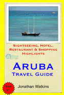 Aruba Travel Guide: Sightseeing, Hotel, Restaurant & Shopping Highlights