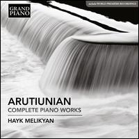 Arutiunian: Complete Piano Works - Hayk Melikyan (piano)