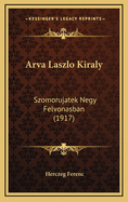 Arva Laszlo Kiraly: Szomorujatek Negy Felvonasban (1917)