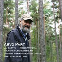 Arvo Prt: Lamentate; These Words... - Maki Namekawa (piano); Bruckner Orchester Linz; Dennis Russell Davies (conductor)