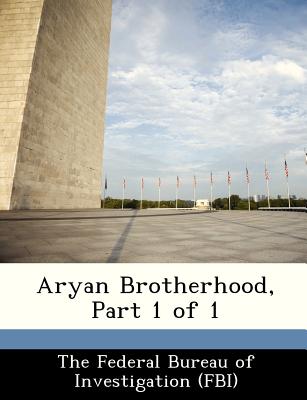 Aryan Brotherhood, Part 1 of 1 - The Federal Bureau of Investigation (Fbi (Creator)