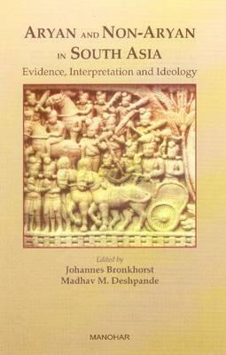 Aryan & Non-Aryan in South Asia: Evidence, Interpretation & Ideology - Bronkhorst, Johannes, and Deshpande, Madhav M