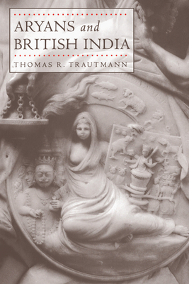 Aryans and British India - Trautmann, Thomas R