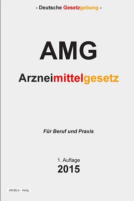 Arzneimittelgesetz: Arzneimittelgesetz - AMG - Verlag, Groelsv